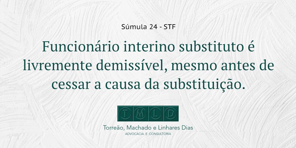 tmldadvocacia's tweet image. Súmula 24 do STF:  Funcionário interino substituto é livremente demissível, mesmo antes de cessar a causa da substituição. #sumula #stf