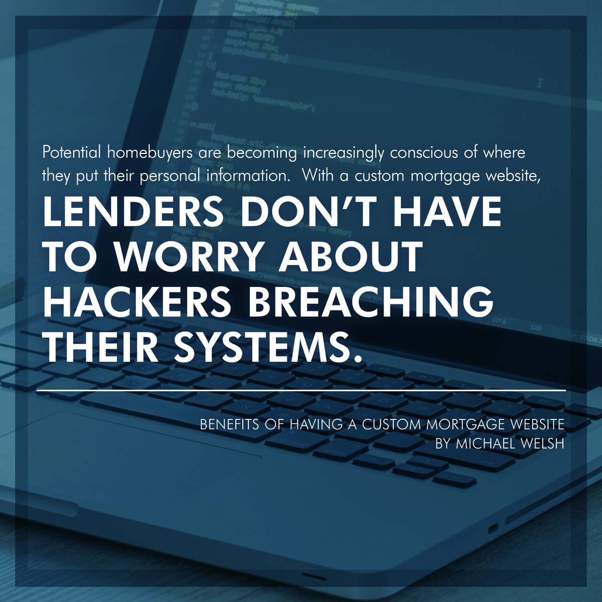WebMaxco's tweet image. &quot;Potential homebuyers are becoming increasingly conscious of where they put their personal information.  With a custom mortgage website, lenders don&apos;t have to worry about #hackers breaching their systems&quot;

Quoted by Michael Welsh in his latest #WebMaxBlog: bit.ly/2xD1JT0