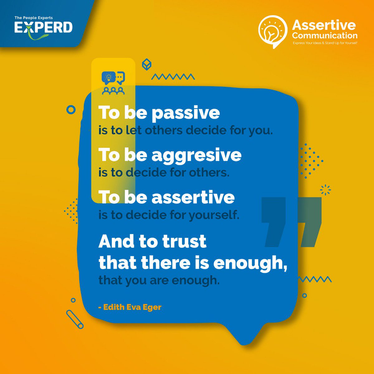 experd's tweet image. “To be passive is to let others decide for you. To be aggressive is to decide for others. To be assertive is to decide for yourself. And to trust that there is enough, that you are enough.” ― Edith Eva Eger, The Choice

#assertivecommunication #experd #expert