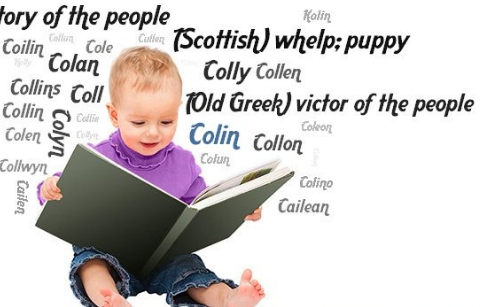 Colin comes from 2 language routes. 1. English via Old French, short for Nicholas (from Greek "victory people"). If this is true Normans probably brought it to Ireland. 2. Irish coileán meaning "young hound/cub"! 1st, 3rd & 6th Earl Argyll all called Colin. Popular since 18th C.