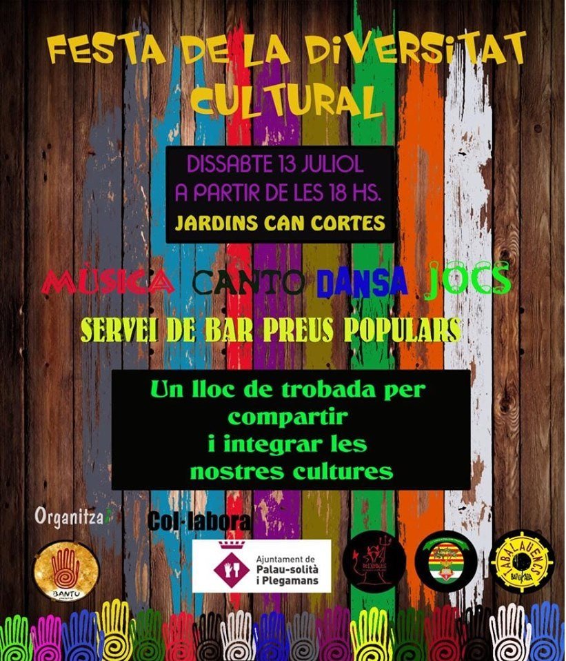FESTA DE LA DIVERSITAT CULTURAL
Dissabte 13 de juliol als Jardins de Can Cortes #diversitat #cultura #fempoble
19:00 Benvinguda
19:30 Tabalauencs
20:00 Centro Cultural Andaluz
20:30 Candombe Bantú
22:00 Abraxas
22:30 Dominicans
I fi de festa!!!