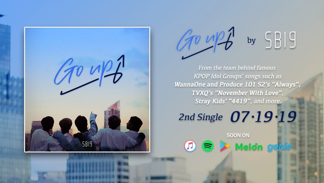 Go Up - SB19
2nd Single

Release date: July 19, 2019

Soon on Spotify, Apple Music, Google Play, Melon Music, Genie Music and more

 #SB19_GoUp #SB19 #에스비19
#SB19_JUSTIN #SB19_JOSH #SB19_SEJUN #SB19_KEN #SB19_STELL