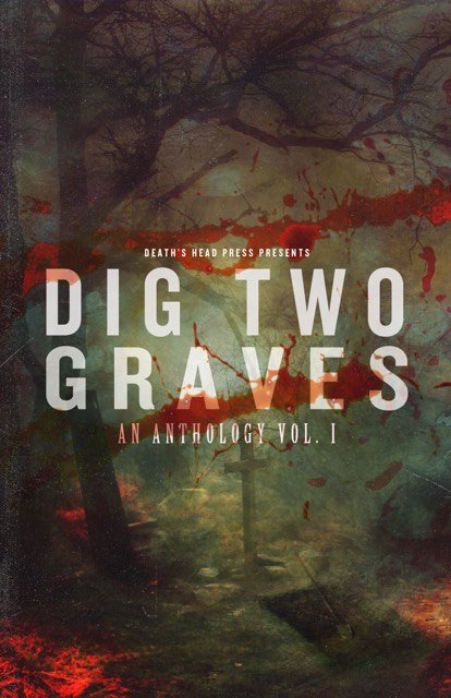 Dig Two Graves: An Anthology Vol I by Death's Head Press  $2.99 amzn.to/2YD890B via @amazon
@deathsheadpress @howlgrowlsnarl @userbits @CMorganAuthor @kenzieblyjay @seebach_sean @thomasgunther13 @DaniBrownAuthor @djtyrer @FeindGottes @Robert_Essig @writerrausch1
#horror