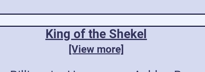 "Sheckels" are both an ancient and contemporary Israeli currency.White supremacists use "sheckels" to talk about Jewish money, and in particular the supposed secret Jewish monetary support they claim their opponents receive.8chan calls top posts "King of the sheckles."