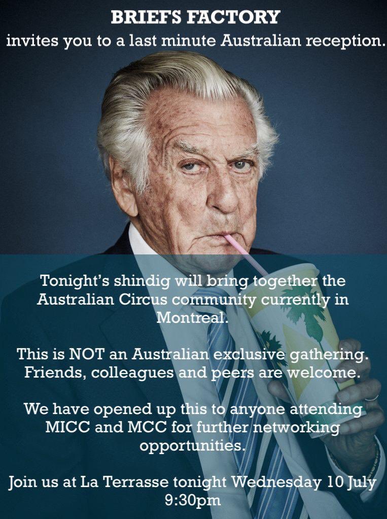Montreal, this is an open call out to the Australian circus community and industry here in your city: Let’s get together! Tonight. 9:30pm at La Terrasse. Spread the word. And if you know anyone for whom this might be relevant for, pass it on, share and Cher alike.

Briefs Factory