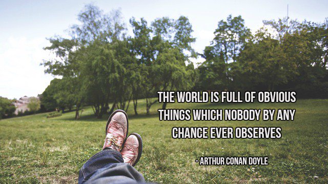 GlocalSources's tweet photo. The world is full of obvious things which nobody by any chance ever observes - Arthur Conan Doyle #quote https://t.co/FP03Tew5La