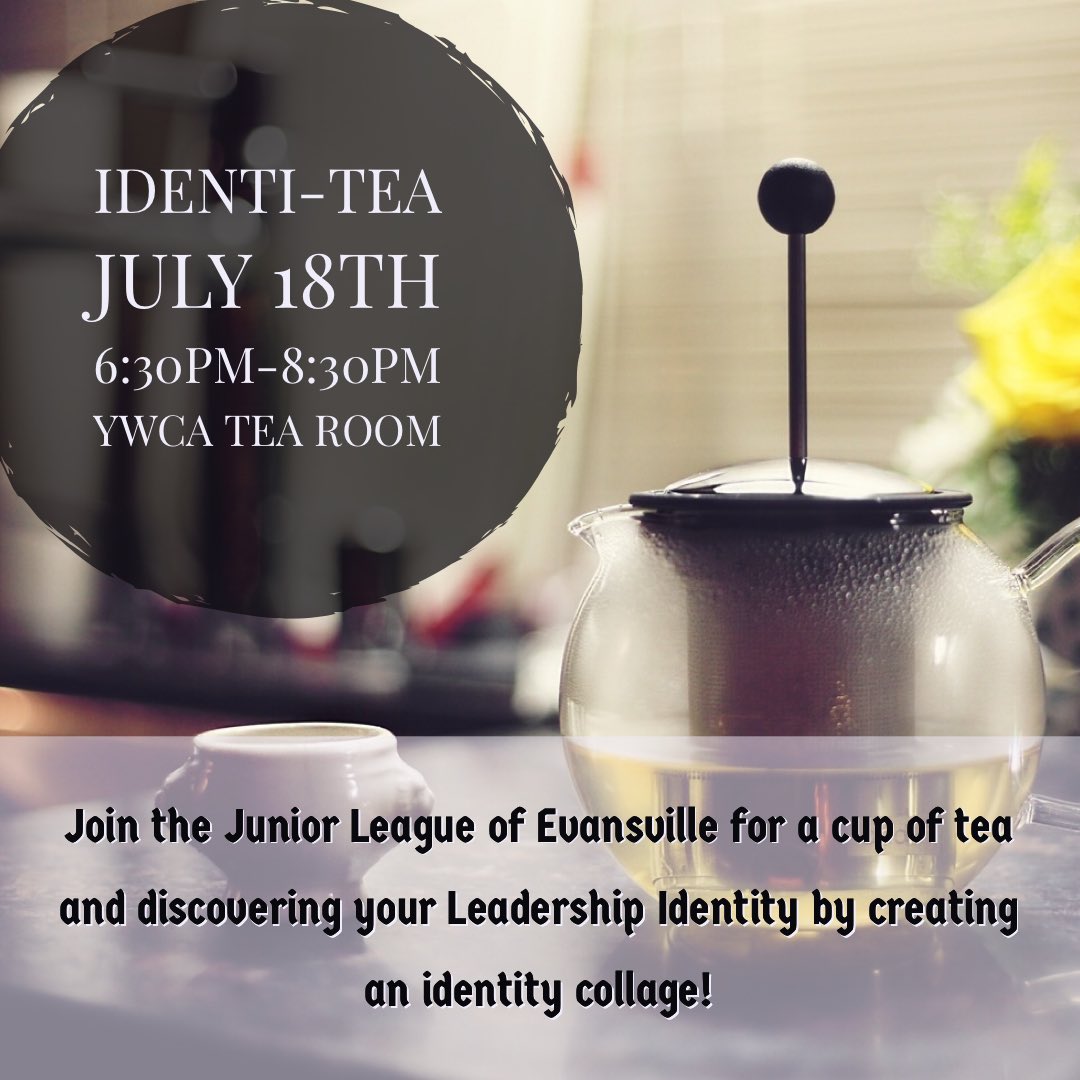 Join the Junior League of Evansville on July 18th for a cup of tea and discover your Leadership Identity. Meet Junior League Members and mingle with the women in your community.