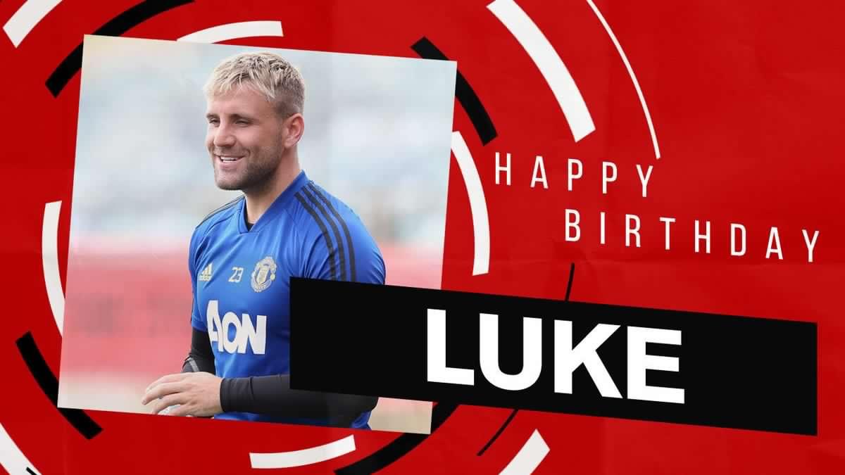 Happy birthday Luke shaw 