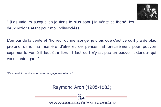 pour pouvoir exprimer la vérité il faut être libre..  Raymond Aron
