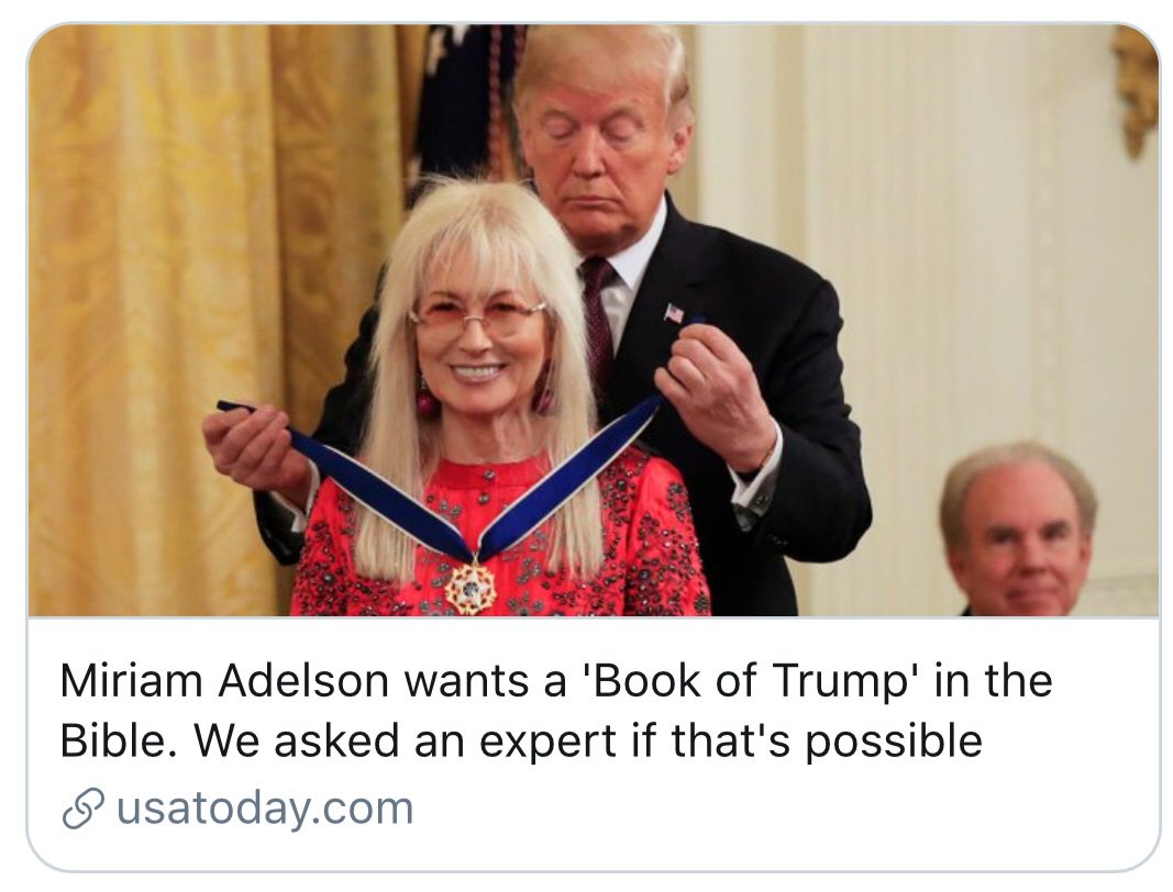 But no, of course Trumpism is not a cult, whatever could make you think that? https://www.usatoday.com/story/news/politics/2019/07/10/miriam-adelson-wants-book-trump-bible-possible/1700590001/
