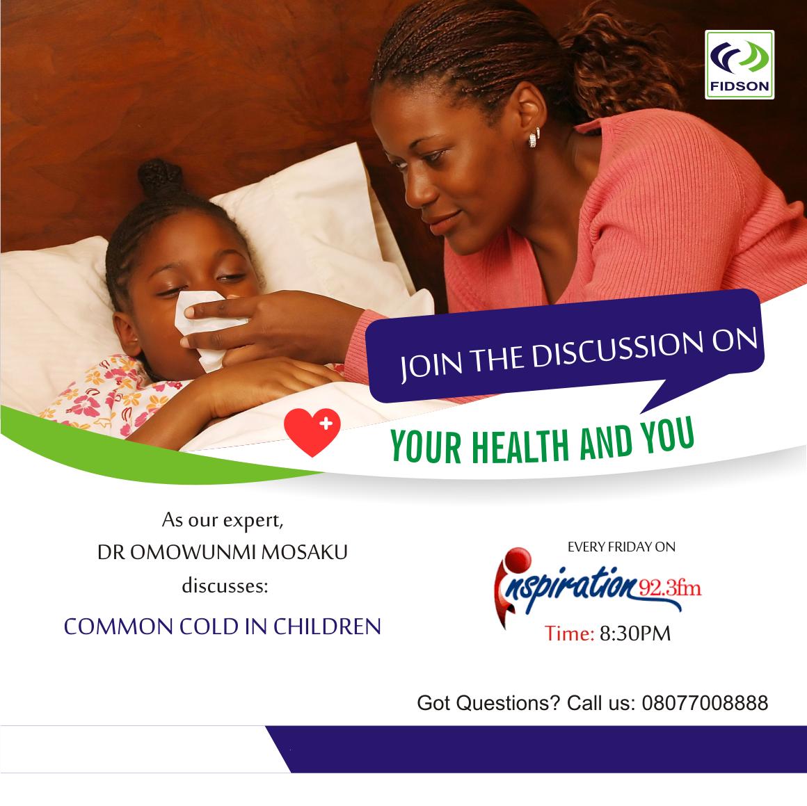 Fidsoncares's tweet image. Join our expert, Dr Omowunmi Mosaku by 8:30pm tonight as she discusses &apos;COMMON COLD IN CHILDREN&apos; on the programme &apos;Your Health And You&apos; on Inspiration 92.3Fm. Tune in! #YourHealthAndYou #Cold