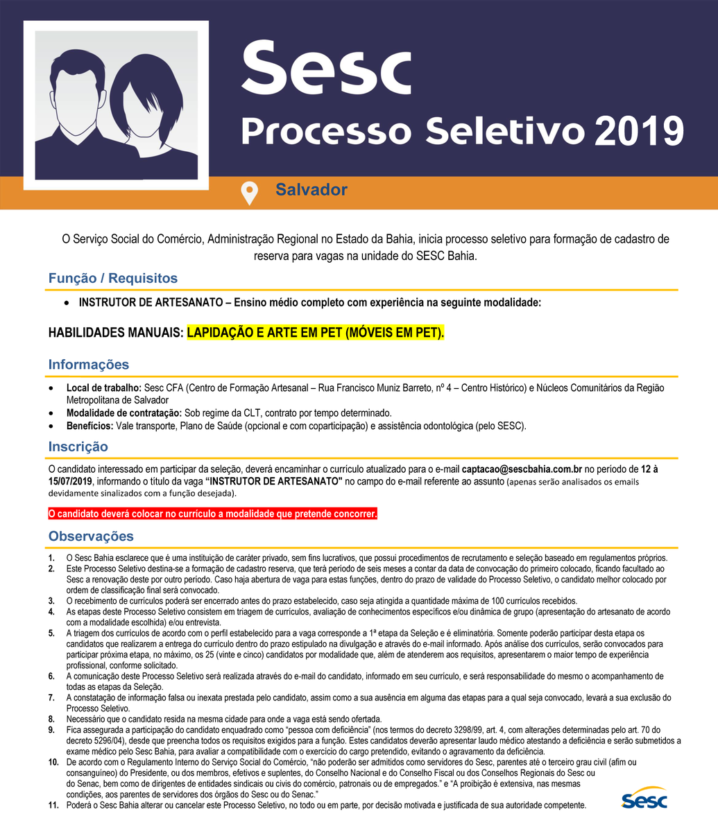 O Sesc Bahia abre vaga para formação de Cadastro de Reserva em Salvador! Função: INSTRUTOR DE ARTESANATO - Hab. manuais: Lapidação e arte em PET (móveis em PET).
Obrigatório: No assunto do e-mail, informar o título da vaga pretendida.
Prazo p/ o envio: 12 a 15 de jul de 2019