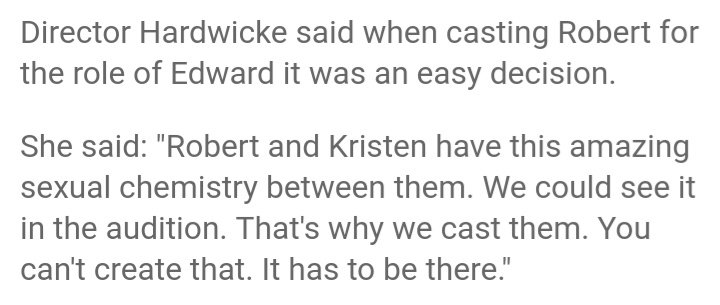 Catherine habla de la química de RK:"Robert y Kristen tienen esta asombrosa química sexual entre ellos. Podíamos verlo en la audición. Esa fue la razón por la que les dimos el papel. No podés crear eso. Eso estaba ahí". 
