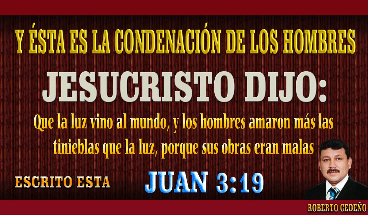 RECParedes's tweet photo. LA #CONDENACIÓN DE LOS #HOMBRES
#PREDICACION DE #JESUCRISTO
#ESCRITOESTA
#JUAN 3:19
Y esta es la #condenación: que la #luz vino al #mundo, y los #hombres #amaron más las #tinieblas que la #luz, porque sus #obras #eran #malas.
#RobertoCP https://t.co/MRqzcmaBdB