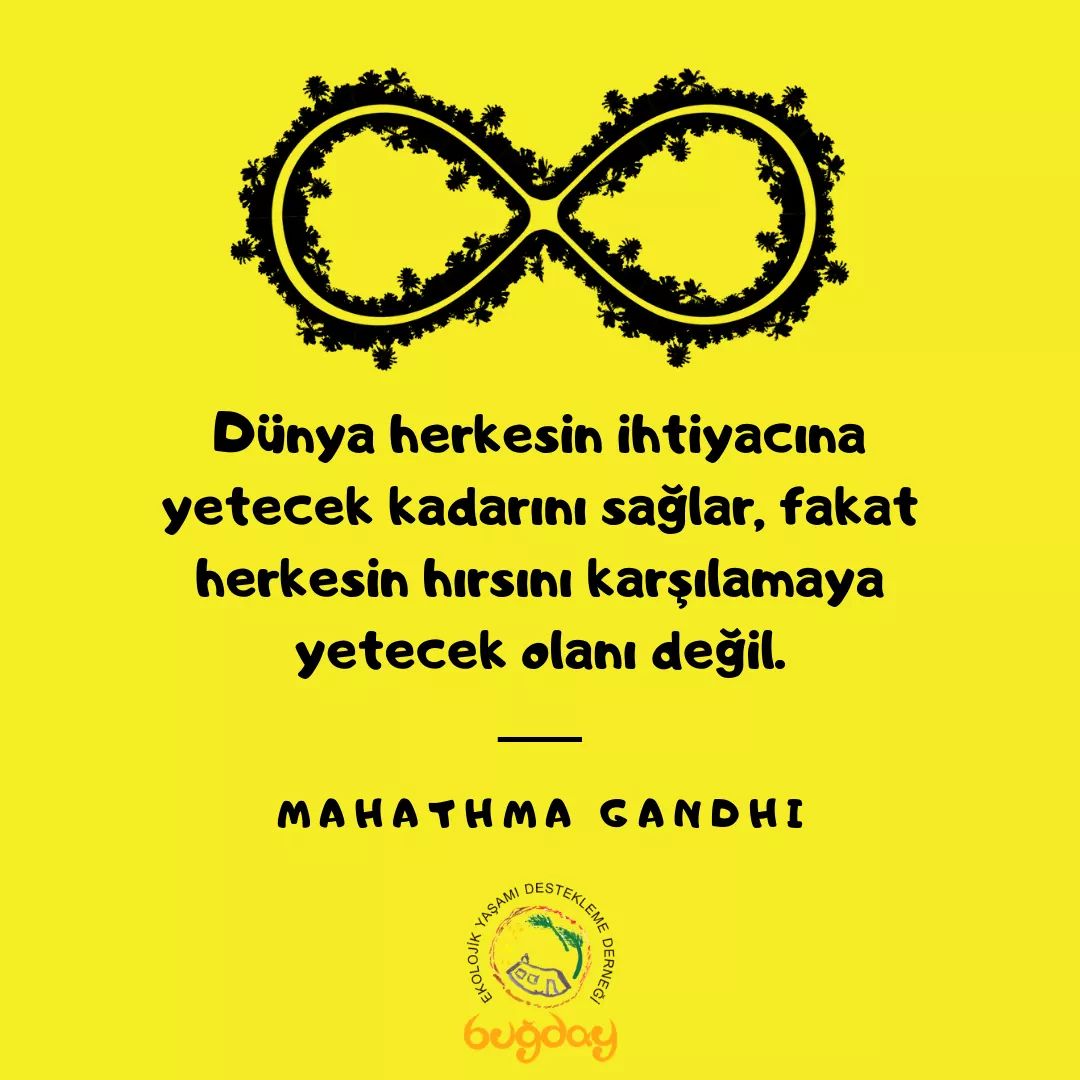 Dünya herkesin ihtiyacına yetecek kadarını sağlar, fakat herkesin hırsını karşılamaya yetecek olanı değil 🌀🌍🌀