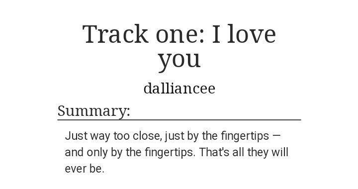112) track one: i love you https://archiveofourown.org/works/6569110 • 30,198 words• pining• denial of feelings