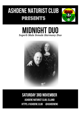 November the 3rd...Save the date...

The superb Midnight Duo are taking the stage :)

Have a look at our other events: ashdene.club/events/

#naturist #yorkshire <a href="/britnaturism/">British Naturism</a>
<a href="/YBNUK/">Young British Naturism (YBN)</a>  #LaughingBadger  #naturism