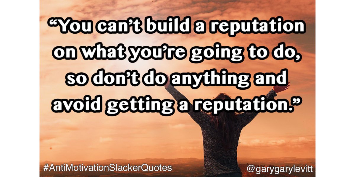 garygarylevitt's tweet image. Day 14: #AntiMotivationSlackerQuotes
Staying Motivated!

“You can’t build a reputation on what you’re going to do, so don’t do anything and avoid getting a reputation.”
