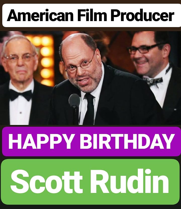 HAPPY BIRTHDAY 
Scott Rudin
American Film Producer (USA) 