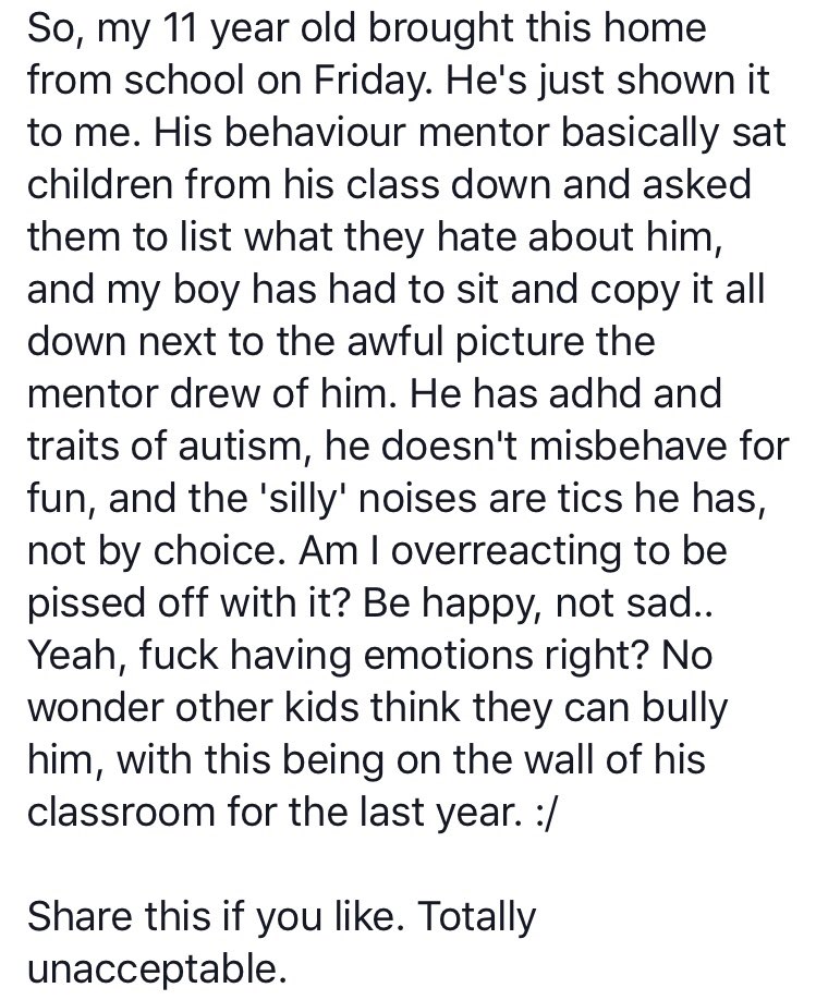 From Facebook although I have omitted the mother of the 11 year old child’s name. If any teaching staff actually believe that humiliating a very vulnerable 11 year old child and inviting children to bully them is ok, then it really is time to think about another career