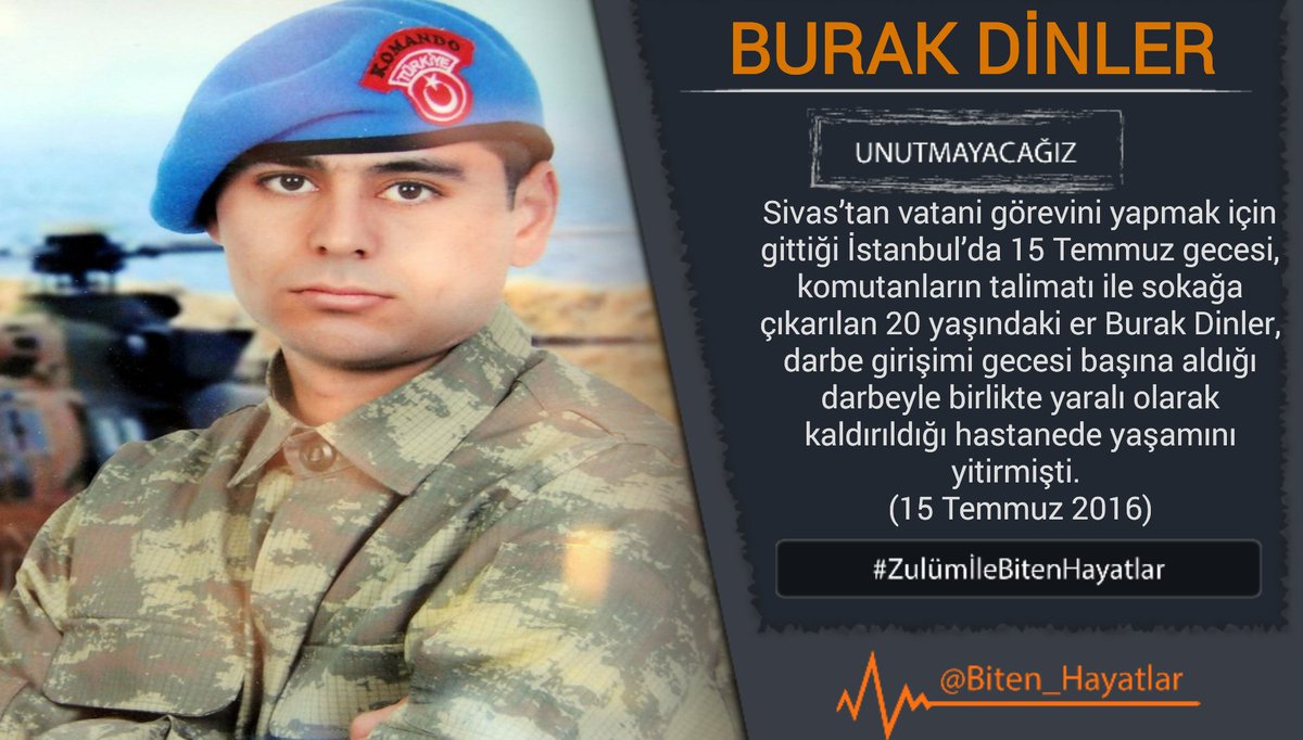 UNUTMADIK

Üç yıl önce bugün,

Sivas’tan vatani görevini yapmak için gittiği İstanbul’da 15 Temmuz gecesi, komutanların talimatı ile sokağa çıkarılan ve başına aldığı darbe sebebiyle kaldırıldığı hastanede vefat eden Er Burak Dinler'i #Unutmayacağız

#ZulümİleBitenHayatlar