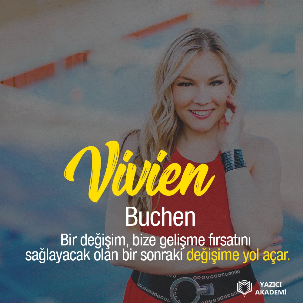 "Bir değişim, bize gelişme fırsatını sağlayacak olan bir sonraki değişime yol açar." #VivienBuchen