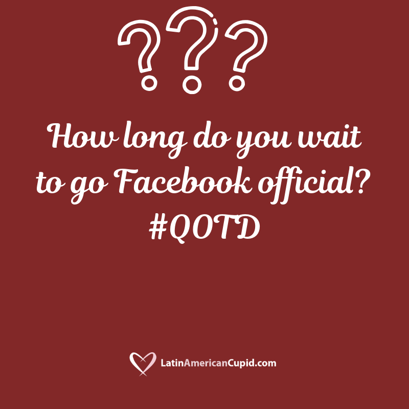 LatinCupid's tweet photo. How long do you wait to go Facebook official? #QOTD https://t.co/QZiTHZ0agj