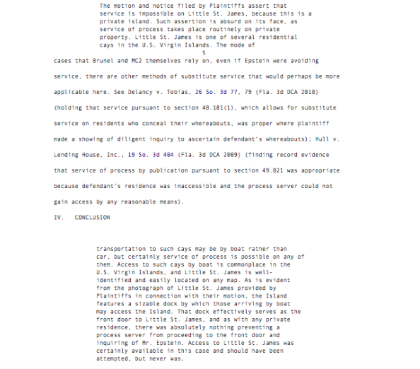 April 24, 2019: Epstein vs. Brunel & MC2Brunel unable to serve Epstein on Little St. James Island. Brunel sued for damages that resulted from notoriety & bad publicity generated by Epstein. Epstein claims he was easily accessible on the island. https://www.courtlistener.com/opinion/4612995/epstein-v-brunel/