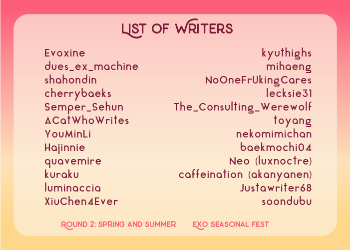 ExoSeasonalFest's tweet photo. 🌸 GUESS WHO ☀️

Do you want to take a guess on what fic wrote an author? Below is the list of the writers and fics from Round 2.

Hint: Here you can get to know the writers better https://t.co/dQ51cWyJRE

To make your guesses quote/reply to this tweet or tell us in our CC! https://t.co/mAZkkg3I9B