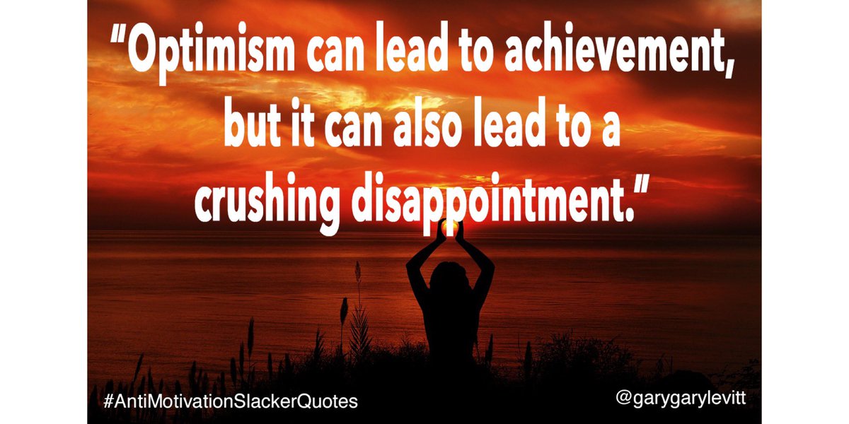 garygarylevitt's tweet image. Day 16: Still here to help!

"Optimism can lead to achievement, but it can also lead to a crushing disappointment."

#AntiMotivationSlackerQuotes