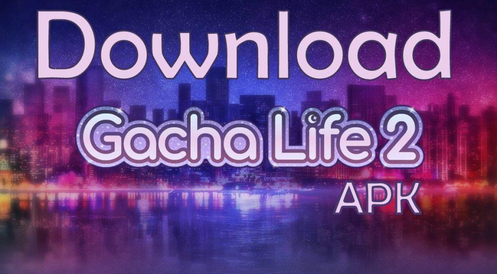 GACHA LIFE 2 APK for Android Download