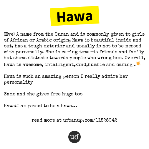 Urban Dictionary on X: @hawa_motala Hawa: (Eve) A name from the Quran and  is commonly given to girls o    / X