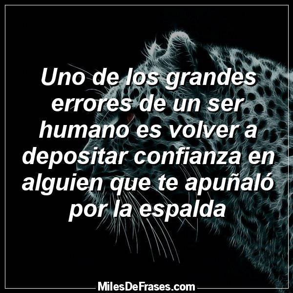 Frases en Imágenes on Twitter: "Uno de los grandes errores de un ser humano  es volver a depositar confianza en alguien que te apuñaló por la espalda  #frases #citas… https://t.co/Qs2XSxpScu"