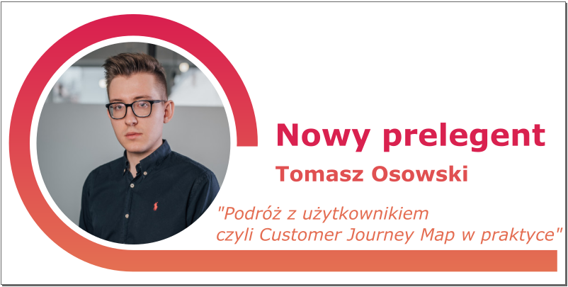 Jak już zdążyliście się zorientować, promujemy interdyscyplinarność. 
Tym razem pomożemy Wam czerpać ze świata UX. 
Wszystko za sprawą Tomasza Osowskiego, który wprowadzi Was w arkana Customer Journey Map. 
Specjalnie dla Was, jeszcze jeden warsztat! Kto pierwszy, ten lepszy!