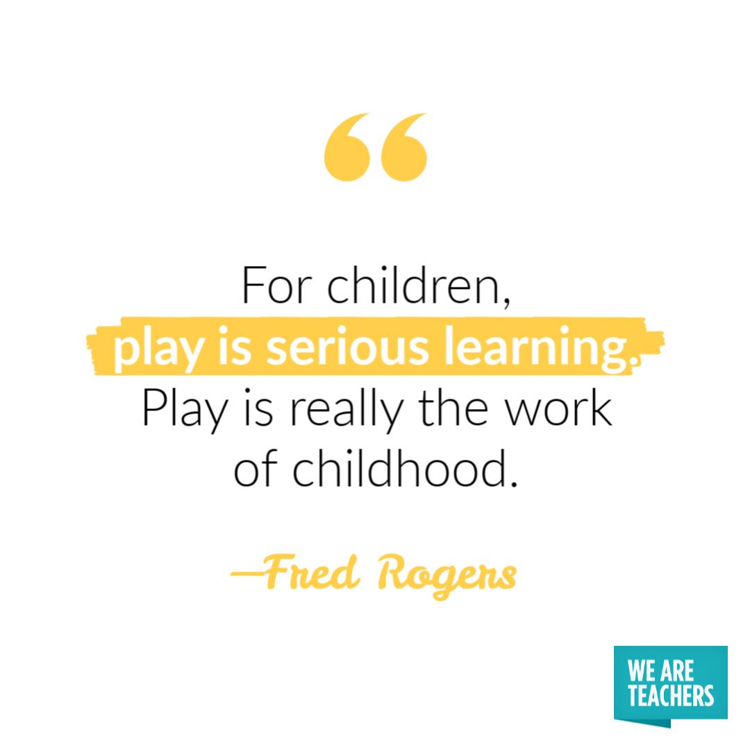 Playing is learning.