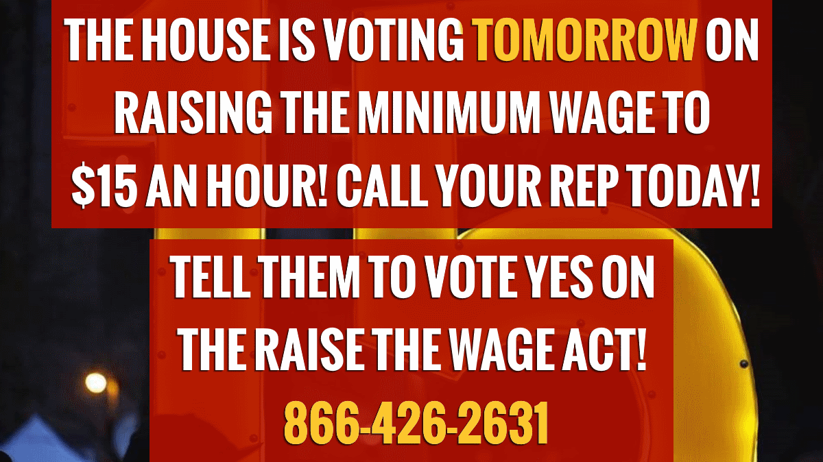 GoodAirports's tweet photo. TOMORROW, the House is set to vote on the #RaiseTheWage Act to raise the minimum wage to $15 an hour for every worker. It's the final push! 

Make sure to call you Representative TODAY and tell them to VOTE YES! 866-426-2631 https://t.co/FetMTLknXU
