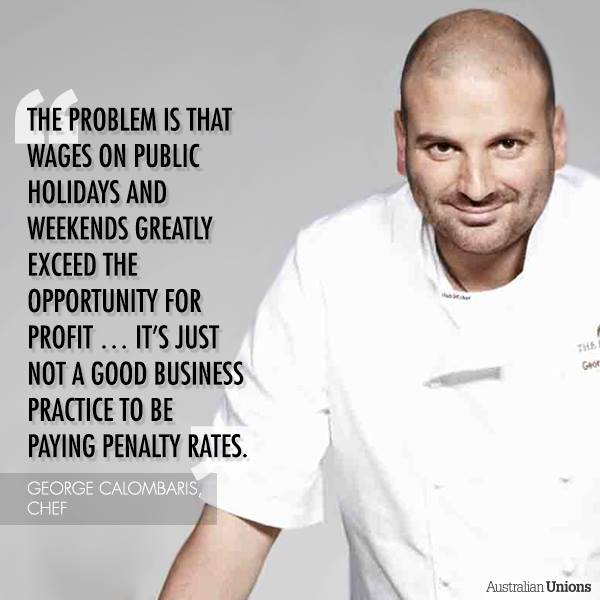 Reminder that George Calombaris was a high-profile public advocate for cutting weekend penalty rates – whinging how much it cost him.

Turns out he wasn't even paying them.