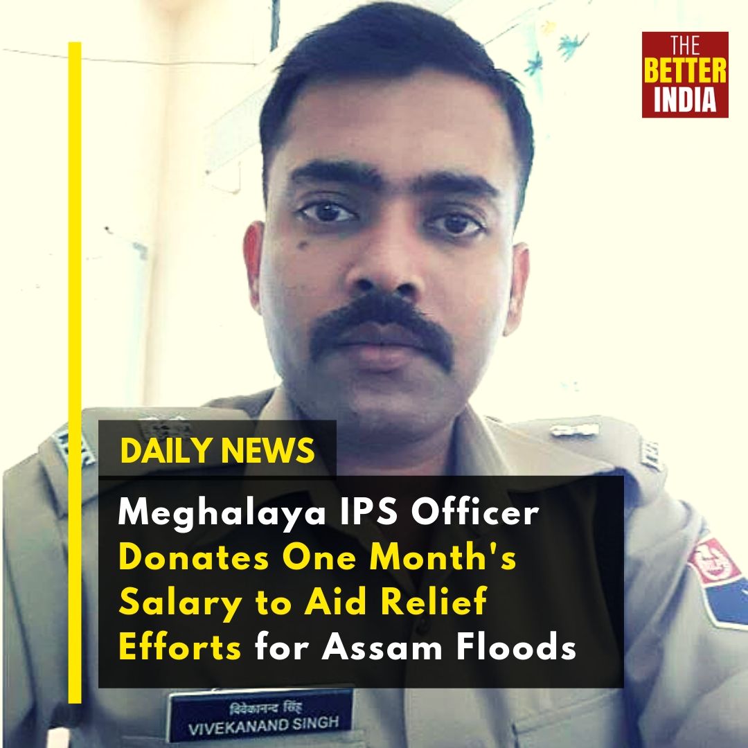 thebetterindia's tweet photo. "We're incredibly proud of the noble gesture of Vivekanand Singh #IPS, #Meghalaya who has donated one-month salary to aid relief efforts in #Assam. His appeal to contribute &amp; help the displaced at the time of a calamity is heartening", wrote the IPS Association. https://t.co/uRidLV5XY7
