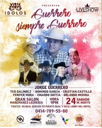 <a href="/IdolosMundo/">Ídolos Internacional</a> presenta Sábado 24 de agosto "GUERRERO, SIEMPRE GUERRERO"La cita es el El Gran Salón del Hotel Maremares, Lechería - Edo. Anzoátegui. <a href="/JorgeGuerreroVE/">Jorge Guerrero.Frase</a> <a href="/elguerrero_fans/">Club de Fans Jorge G</a> <a href="/MaremaresHotel/">Hotel Maremares</a> <a href="/TeoGalindez58/">Teófilo Galíndez</a> <a href="/Domingogarciave/">Domingo Garcia</a> <a href="/YDarielis/">Yenifer Mora🎤</a> <a href="/Cristian_C_vzla/">Cristian Castillo</a>