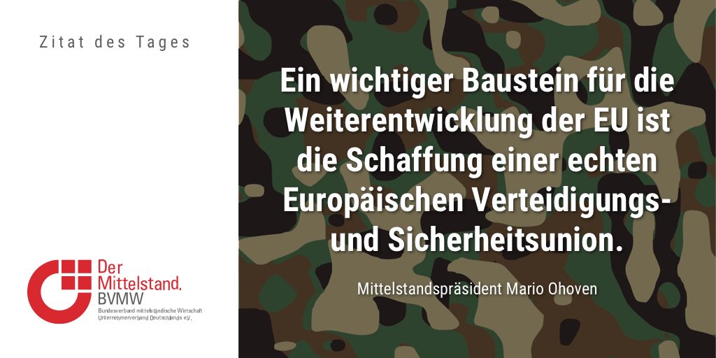 Zitat des Tages: „Ein wichtiger Baustein für die Weiterentwicklung der EU ist die Schaffung einer echten Europäischen Verteidigungs- und Sicherheitsunion.“ Mittelstandspräsident Mario Ohoven #Mittelstand #BVMW
