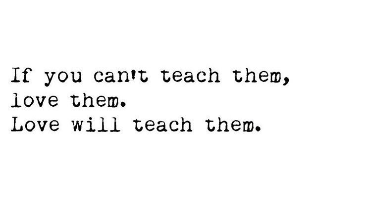 “If you can’t teach them, love them. Love will teach them.” Quote for the week!! (TY <a href="/thelightblonde/">The Light Blonde</a> for this!) #KidsDeserveIt