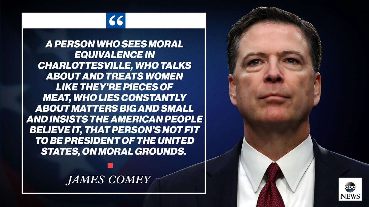 ABC's tweet photo. .@Comey: “A person who sees moral equivalence in Charlottesville, who talks about and treats women like they're pieces of meat, who lies constantly about matters big and small...that person's not fit to be president of the United States, on moral grounds.” https://t.co/itnTAb22eu https://t.co/w4l2h1udmJ