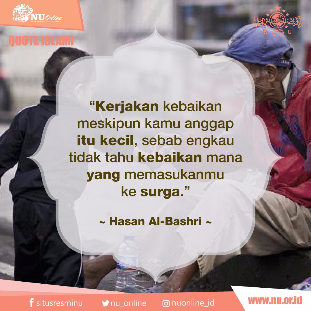 nu_online's tweet photo. “Kerjakan kebaikan meskipun kamu anggap itu kecil, sebab engkau tidak tahu kebaikan mana yang memasukanmu ke surga.” (Hasan Al-Bashri) https://t.co/cfdcmnk7bE