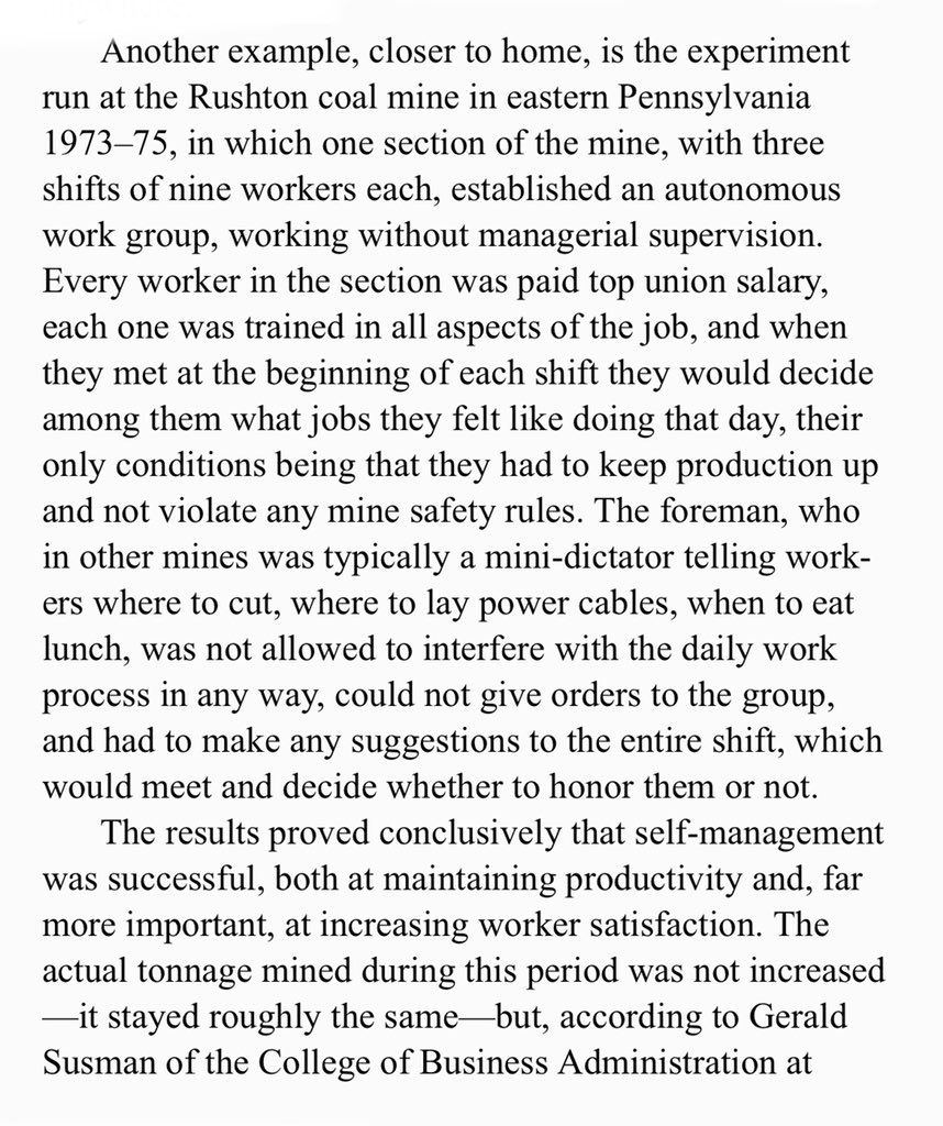 Kirkpatrick Sale gives an example of a coal mine in eastern Pennsylvania where workers were given autonomous power over their section in 1973-1975. The quotes are so happy they’re almost contagious. I have read a lot of historic worker lit.: happy miners are almost unheard of.