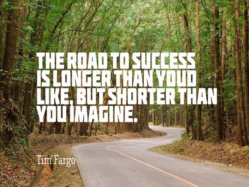 AndyVanDyke's tweet photo. The road to success is longer than you'd like, but shorter than you imagine. - Tim Fargo #quote #dailymotivation @MondayMotivation https://t.co/AVzFea8hSS