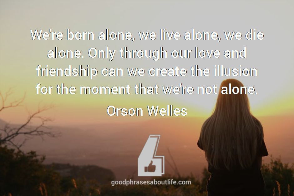 phrasex01's tweet photo. We're born alone, we live alone, we die alone. Only through our love and friendship can we create the illusion for the moment that we're not alone.

 https://t.co/ejjCIMCE4V  #friendship # alone https://t.co/u5YgjfQkpN