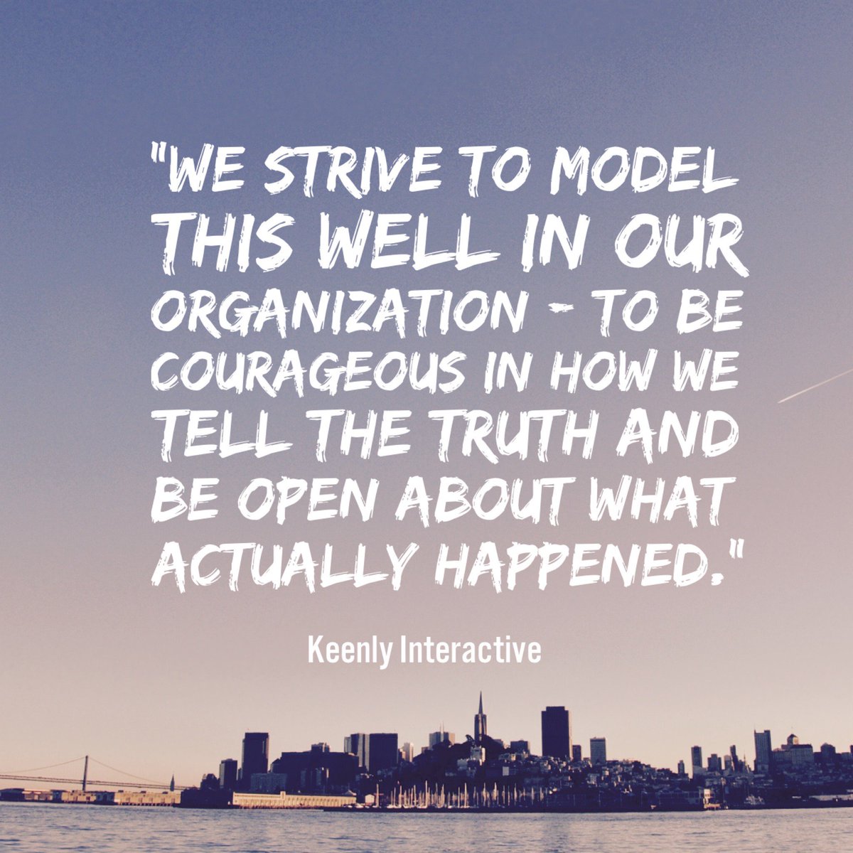 keenlyinteract's tweet image. &quot;We strive to model this well in our organization - to be courageous in how we tell the truth and be open about what actually happened.&quot; #KeenlyInteractive