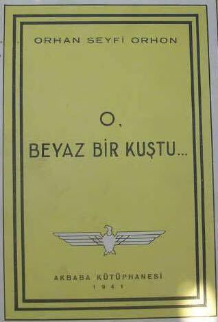 O beyaz bir kuştu,Orhan Seyfi Orhon’un şiir kitabıdır.