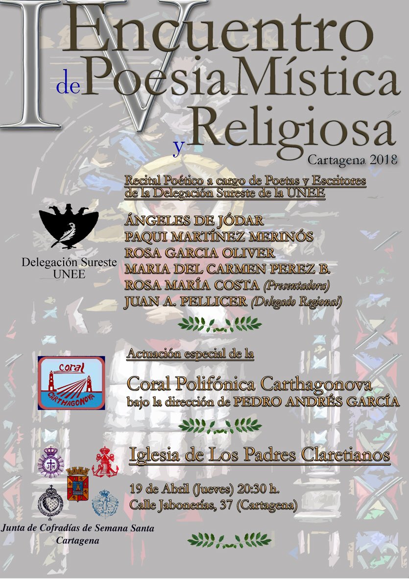 El próximo jueves 19 de abril a las 20:30h en la Iglesia de San Antonio María Claret (Los Padres), la Junta de Cofradías promueve el IV Encuentro de Poesía Mística y Religiosa organizado por la Unión Nacional de Escritores de España, y concierto de la Coral Polifónica Cartagonova