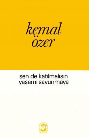 "Sen De Katılmalısın Yaşamı Savunmaya" Kemal Özer'in şiir türündeki eseridir.